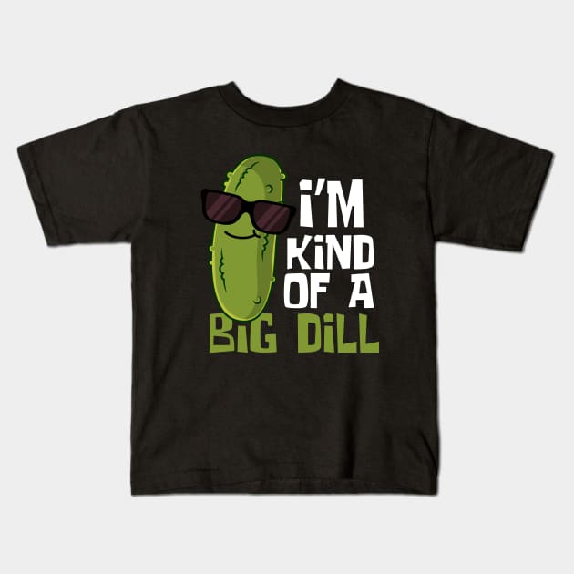 I'm Kind Of A Big Dill Funny Pickle Kids T-Shirt by DesignArchitect